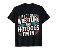 If You Said Wrestling and Hotdogs I'm in Athlète - T-Shirt