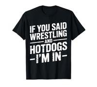 If You Said Wrestling and Hotdogs I'm in Athlète - T-Shirt