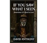 If You Saw What I Seen: Sometimes It's Hard to Love