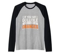 If You Say Gullible Slowly It Sounds Like Oranges - Manche Raglan