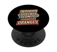 If You Say Gullible Slowly It Sounds Like Oranges - PopSockets PopGrip Adhésif