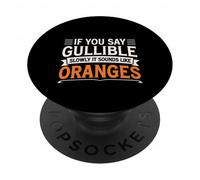 If You Say Gullible Slowly It Sounds Like Oranges - PopSockets PopGrip Adhésif