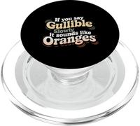 If You Say Gullible Slowly It Sounds Like Oranges - PopSockets PopGrip pour MagSafe