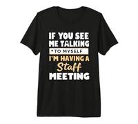 If You See Me Talking to Myself I'm Having a Staff Meeting T-Shirt Haut de Gamme