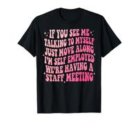 If You See Me Talking to Myself Just Move Along T-Shirt