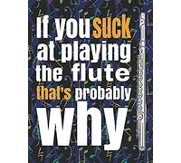 If You Suck At Playing The Flute, That's Probably Why: Blank Sheet Music Notebook - 8.5x11" - 100 Pages