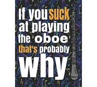 If You Suck At Playing The Oboe, That's Probably Why: Blank Sheet Music Notebook - 8.5x11" - 100 Pages