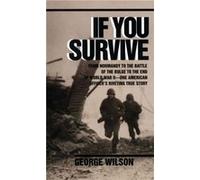 If You Survive: From Normandy to the Battle of the Bulge to the End of World War II, One American Officer's Riveting True Story