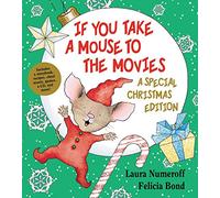If You Take a Mouse to the Movies: A Special Christmas Edition: Great for Holiday and Christmas Reading or Gifting