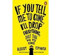 If You Tell Me to Come, I'll Drop Everything, Just Tell Me to Come - [Version Originale] Albert Espinosa (Auteur)