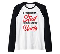 If You Think I'm A Stud You Should See My Uncle Funny Manche Raglan