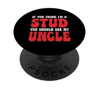 If You Think I'm A Stud You Should See My Uncle Funny PopSockets PopGrip Adhésif
