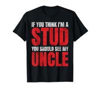 If You Think I'm A Stud You Should See My Uncle Funny T-Shirt