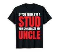 If You Think I'm A Stud You Should See My Uncle Funny T-Shirt