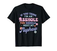 If You Think I'm an A $$Hole You Should Meet My Neveu T-Shirt