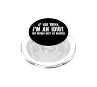 If You Think I'm an Idiot, You Should Meet My Brother PopSockets PopGrip pour MagSafe