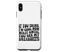 If You Think I'm Cool Now Feuilles de calcul drôles Disant Groovy Coque pour iPhone XS Max
