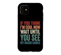 If You Think I'm Cool Now Wait Until You See My Board Games Coque pour iPhone 11