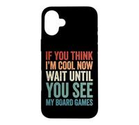 If You Think I'm Cool Now Wait Until You See My Board Games Coque pour iPhone 16 Plus