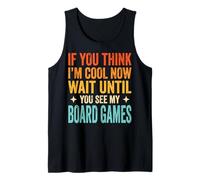 If You Think I'm Cool Now Wait Until You See My Board Games Débardeur