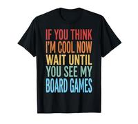 If You Think I'm Cool Now Wait Until You See My Board Games T-Shirt