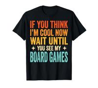 If You Think I'm Cool Now Wait Until You See My Board Games T-Shirt
