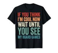 If You Think I'm Cool Now Wait Until You See My Board Games T-Shirt