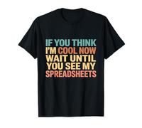 If You Think I'm Cool Now Wait Until You See My Spreadsheets T-Shirt