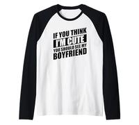 If You Think I'm Cute You Should See My Boyfriend Manche Raglan