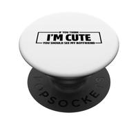 If You Think I'm Cute You Should See My Boyfriend PopSockets PopGrip Adhésif