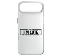 If You Think I'm Cute You Should See My Girlfriend Coque pour iPhone Air