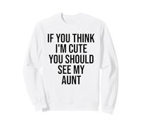If You Think I'm Cute You Should See My Tante Funny Sweatshirt
