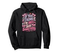 If You Think I'm Hot Say Something Sweat à Capuche