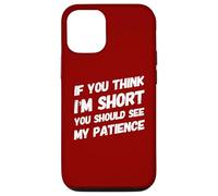 If You Think I'm Short You Should See My Patience - Drôle Coque pour iPhone 12/12 Pro