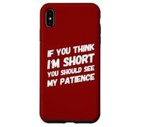 If You Think I'm Short You Should See My Patience - Drôle Coque pour iPhone XS Max