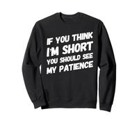 If You Think I'm Short You Should See My Patience - Drôle Sweatshirt