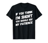 If You Think I'm Short You Should See My Patience - Drôle T-Shirt