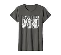 If You Think I'm Short, You Should See My Patience T-Shirt, Femme, Asphalte, XXL