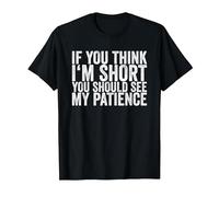 If You Think I'm Short, You Should See My Patience T-Shirt, Homme, Noir, 6XL