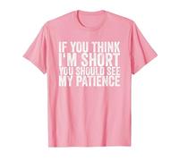 If You Think I'm Short, You Should See My Patience T-Shirt, Homme, Rose, XXL