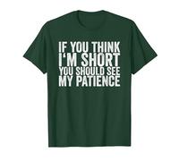 If You Think I'm Short, You Should See My Patience T-Shirt, Homme, Vert Forêt, XXL