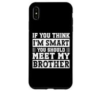 If You Think I'm Smart, You Should Meet My Brother Coque pour iPhone XS Max