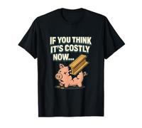 If You Think It's Costly Now Équipement d'humour de construction T-Shirt