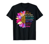 If You Think You Love Freedom But You Don't Care Tournesol T-Shirt