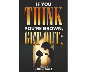 If You Think You’re Grown Get Out, Volume 2.