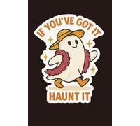 If You’ve Got It, Haunt It: A Fun 120-Page Halloween Lined Journal for Ghost Lovers, Costume Planners & October Magic