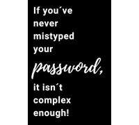 If You´ve Never Mistyped Your Password, It Isn´t Complex Enough!: Password Book: Password Log Book, Password Notebook (110 Pages)