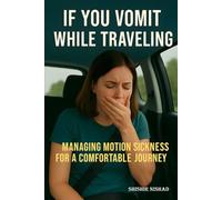 If You Vomit While Traveling: Motion Sickness Solutions for Managing Dizziness While Traveling and Preventing Travel Nausea | Managing Motion Sickness for a Comfortable Journey