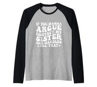 If You Wanna Argue Contact My Sister She Handles All Funny Manche Raglan