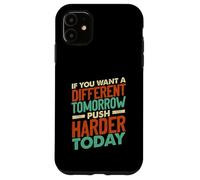 If You Want a Different Tomorrow Inspirational Motivation Coque pour iPhone 11